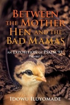 Between the Mother Hen and the Bad Mamas: [An Exposition of Psalm 91, Volume 3] - Iluyomade, Idowu