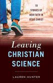 Leaving Christian Science: 10 Stories of New Faith in Jesus Christ