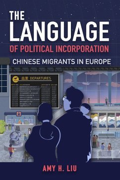 The Language of Political Incorporation: Chinese Migrants in Europe - Liu, Amy