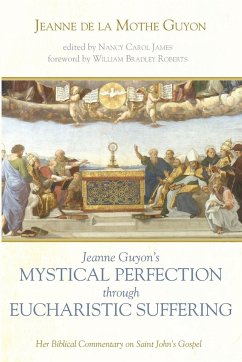 Jeanne Guyon's Mystical Perfection through Eucharistic Suffering - Guyon, Jeanne de la Mothe