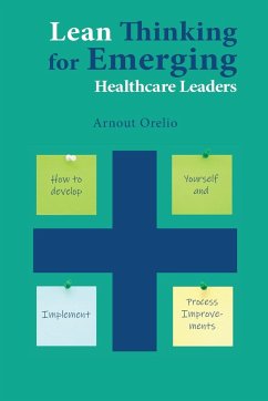 Lean Thinking for Emerging Healthcare Leaders - Orelio, Arnout