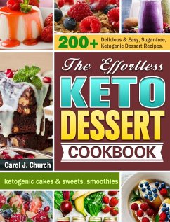 The Effortless Keto Dessert Cookbook - Church, Carol J.
