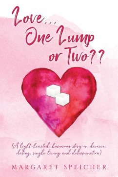 Love... One Lump or Two?? (A light-hearted, humorous story on divorce, dating, single living and determination) - Speicher, Margaret
