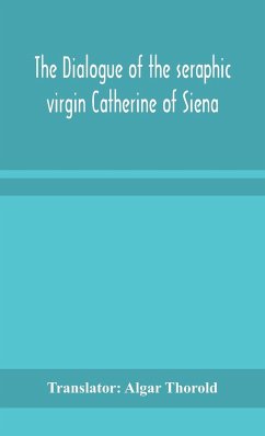 The dialogue of the seraphic virgin Catherine of Siena - Algar Thorold, Translator
