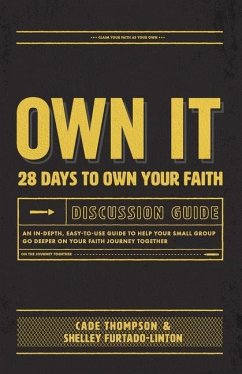 Own It Discussion Guide: An in-Depth, Easy-To-use Guide to Help Your Small Group Go Deeper on Your Faith Journey Together - Furtado-Linton, Shelley; Thompson, Cade
