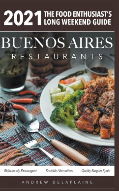 2021 Buenos Aires Restaurants - The Food Enthusiast's Long Weekend Guide - Delaplaine, Andrew