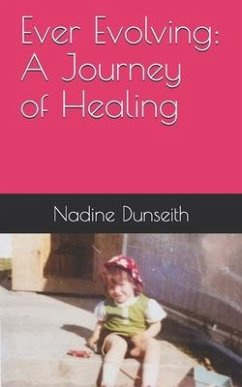 Ever Evolving A Journey of Healing - Dunseith, Nadine