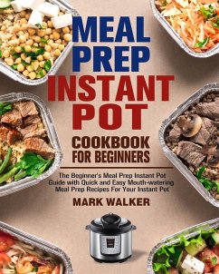 Meal Prep Instant Pot Cookbook for Beginners - Walker, Mark