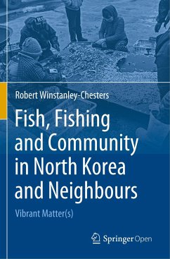 Fish, Fishing and Community in North Korea and Neighbours - Winstanley-Chesters, Robert