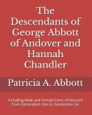 The Descendants of George Abbott of Andover and Hannah Chandler Through Six Generations: Including Male and Female Lines of Descent from Generation On