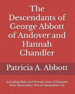The Descendants of George Abbott of Andover and Hannah Chandler Through Six Generations - Abbott, Patricia A
