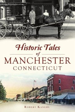 Historic Tales of Manchester, Connecticut - Kanehl, Robert