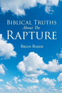 Biblical Truths About The Rapture - Baker, Brian