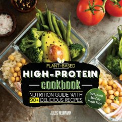 Plant-Based High-Protein Cookbook: Nutrition Guide With 90+ Delicious Recipes (Including 30-Day Meal Plan) - Neumann, Jules
