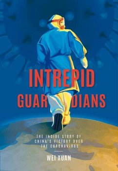 Intrepid Guardians: The Inside Story of China's Victory Over Covid-19 - Xuan, Wei