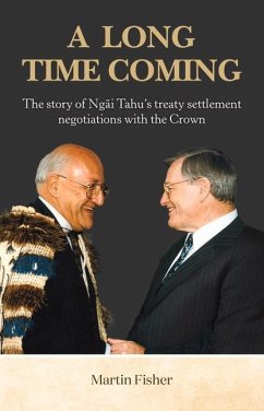 A Long Time Coming: The Story of Ngai Tahu's Treaty Settlement Negotiations with the Crown - Fisher, Martin