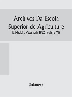 Archivos Da Escola Superior de Agriculture E. Medicina Veterinaria 1922 (Volume VI) - Unknown