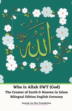 Who Is Allah SWT (God) The Creator of Earth & Heaven In Islam Bilingual Edition English Germany - Foundation, Jannah An-Nur