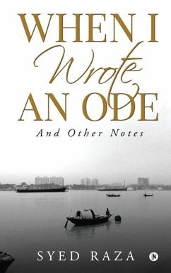 When I Wrote An Ode: And Other Notes - Syed Raza