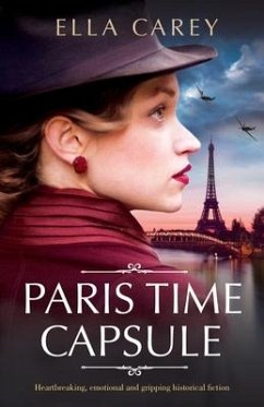 Paris Time Capsule: Heartbreaking, emotional and gripping historical fiction - Carey, Ella