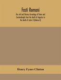 Fasti romani, the civil and literary chronology of Rome and Constantinople from the death of Augustus to the death of Justin II (Volume II)
