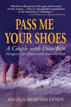 Pass Me Your Shoes: A Couple with Dwarfism Navigates Life's Detours with Love and Faith - Etten, Angela Muir van