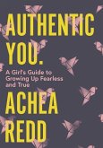 Authentic You: A Girl's Guide to Growing Up Fearless and True