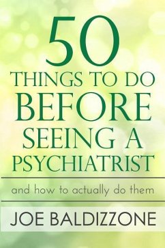 50 Things To Do Before Seeing a Psychiatrist: And How To Actually Do Them - Baldizzone, Joe