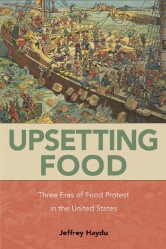 Upsetting Food: Three Eras of Food Protests in the United States - Haydu, Jeffrey