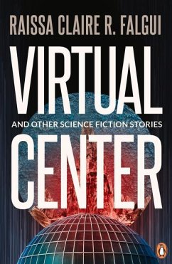 Virtual Centre and Other Science Fiction Stories - Falgui, Raissa Claire R.