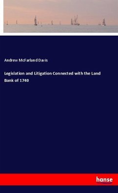 Legislation and Litigation Connected with the Land Bank of 1740 - Davis, Andrew McFarland