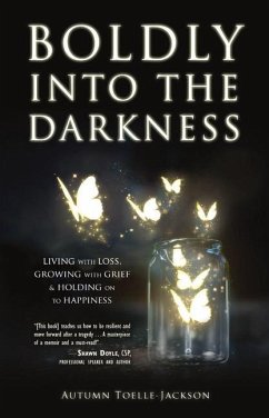 Boldly Into the Darkness: Living with Loss, Growing with Grief & Holding on to Happiness - Toelle-Jackson, Autumn