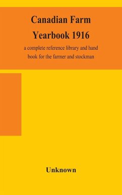 Canadian farm yearbook 1916; a complete reference library and hand book for the farmer and stockman - Unknown
