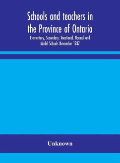 Schools and teachers in the Province of Ontario; Elementary, Secondary, Vocational, Normal and Model Schools November 1937 - Unknown