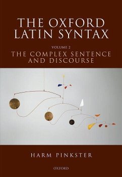 The Oxford Latin Syntax: Volume II: The Complex Sentence and Discourse - Pinkster, Harm