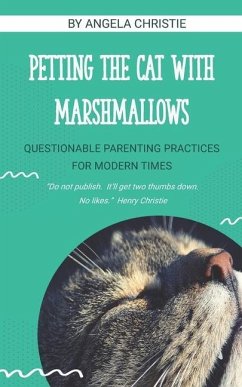 Petting the Cat with Marshmallows: Questionable Parenting Practices for Modern Times