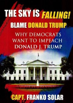 The Sky is Falling: Why Democrats Want to Impeach Donald J. Trump - Solar, Capt Franko