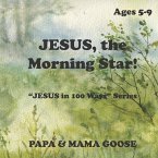JESUS, The Morning Star!: &quote;JESUS in 100 Ways&quote; Series