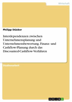 Interdependenzen zwischen Unternehmensplanung und Unternehmensbewertung. Finanz- und Cashflow-Planung durch das Discounted-Cashflow-Verfahren (eBook, PDF) - Stücker, Philipp
