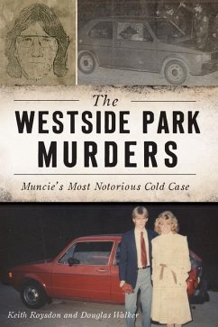 The Westside Park Murders: Muncie's Most Notorious Cold Case - Roysdon, Keith; Walker, Douglas