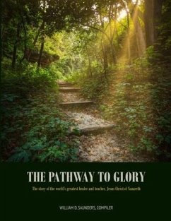 The Pathway to Glory: presented in The Combined Gospels of (Matthew, Mark, Luke and John) - Saunders, William D.