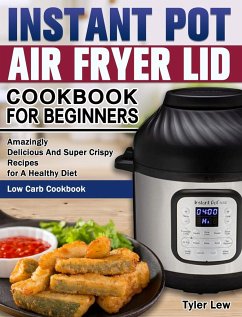 Instant Pot Air Fryer Lid Cookbook for Beginners - Lew, Tyler