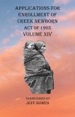 Applications For Enrollment of Creek Newborn Act of 1905 Volume XIV Applications For Enrollment of Creek Newborn Act of 1905 Volume XIV