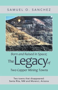 Born and Raised in Space; the Legacy of Two Copper Mining Towns - Sanchez, Samuel O