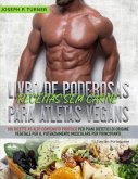 Livro de Poderosas Receitas sem Carne para Atletas Vegans: 100 Receitas ricas em proteína para uma dieta muscular e à base de plantas para principiant