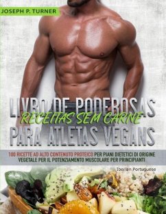 Livro de Poderosas Receitas sem Carne para Atletas Vegans: 100 Receitas ricas em proteína para uma dieta muscular e à base de plantas para principiant - Joseph P Turner