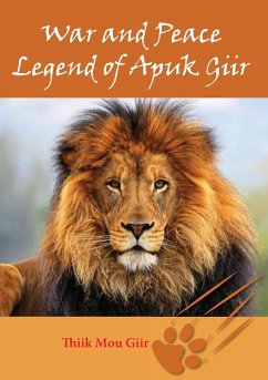 War and Peace Legend of Apuk Giir - Giir, Thiik Mou