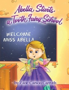 Abella Starts a Tooth Fairy School - Carruth, Zane Carson