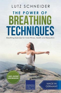 The Power of Breathing Techniques - Breathing Exercises for more Fitness, Health and Relaxation - Schneider, Lutz