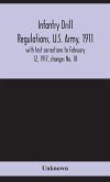 Infantry drill regulations, U.S. Army, 1911; with text corrections to February 12, 1917, changes No. 18